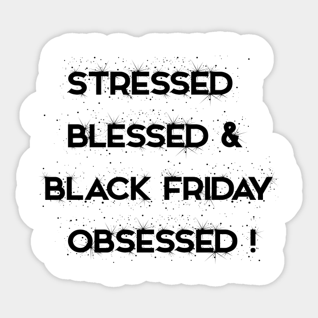 STRESSED  BLESSED & BLACK FRIDAY OBSESSED ! Sticker by FlorenceFashionstyle